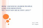 HOW JAPANESE OLDER PEOPLE GAIN INFORMATION TO ......ABOUT HEALTH AND MEDICAL CARE Top 5 How to gain medical or welfare information ILC-Japan “A Longitudinal Survey on a Daily Life