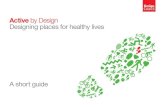 Active by Design Designing places for healthy lives · Helping to create healthy lives by designing and managing places and buildings that encourage physical activity Active by Design