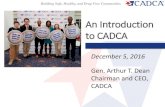 An Introduction to CADCA - whitehouse.gov...An Introduction to CADCA December 5, 2016 Gen. Arthur T. Dean Chairman and CEO, CADCA 2 CADCA’s Vision – A world of safe, healthy and