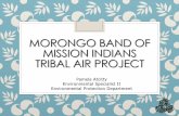 MORONGO BAND OF MISSION INDIANS TRIBAL AIR PROJECT · 2020. 8. 19. · How did Morongo get here using the 103 Grant What is Morongo’s Air Quality? The Good, the Bad, the Ugly Basic