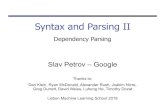 Syntax and Parsing II - LxMLS 2020lxmls.it.pt/2018/Part_2_-_Dependency_Parsing_2018.pdfSyntax and Parsing II Dependency Parsing Slav Petrov – Google Thanks to: Dan Klein, Ryan McDonald,