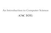 An Introduction to Computer Science CSC 101teaching.yfolajimi.com/uploads/3/5/6/9/3569427/week1...CSC 101 Objective • This course is to prepare the students on the Fundamentals of