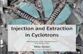 Injection and Extraction in Cyclotrons · 2018. 11. 20. · The Classical Cyclotron 3 invented 1930, Lawrence, Nobel Prize powerful concept: simplicity, compactness continuous injection/extraction