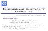 Fractionalization and Hidden Symmetry in Topological Ordersmember.ipmu.jp/cmphep2010/pdf/0211-4Sato.pdf · 2011. 3. 25. · Hidden symmetry is derived from fractionalization (charge