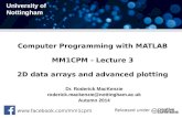Computer Programming with MATLAB MM1CPM - Lecture 3 2D … · 2015. 1. 12. · Computer Programming with MATLAB MM1CPM - Lecture 3 2D data arrays and advanced plotting ... the lecture