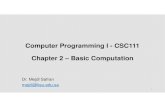 Computer Programming I - CSC111 Chapter 2 – Basic Computation · 2020. 9. 8. · Computer Programming I - CSC111 Chapter 2 – Basic Computation Dr. Mejdl Safran mejdl@ksu.edu.sa