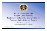 The FY 2010 Budget and Health Care Reform - whitehouse.gov...FY 2010 Budget and Health Care Reform: Testimony before the Committee on Finance, United States Senate Peter R. Orszag,