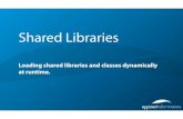 Shared Libraries · 2010. 7. 18. · Shared Libraries > Most modern platforms provide facilities to load program modules in the form of shared libraries (dynamic link libraries) at