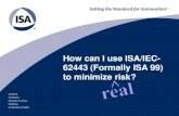 How can I use ISA/IEC- 62443 (Formally ISA 99) to minimize risk? · 2019. 8. 28. · furnace in a controlled condition that could not be shut down. The result was massive damage to