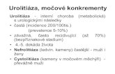 Urolitiáza, močové konkrementy - Masaryk University · 2011. 4. 12. · Urolitiáza, močové konkrementy Urolitiáza - interní choroba (metabolická) s urologickýminásledky