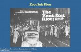 Zoot Suit Riots - Weebly...•The Zoot Suit Riots were a series of riots that erupted in Los Angeles, California during World War II, between sailors and soldiers stationed in the