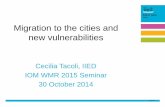 Migration to the cities and new vulnerabilities · 2015. 8. 7. · 2 Cecilia Tacoli 30 October 2014 Understanding diversity and complexity among migrants • Wealthier rural residents