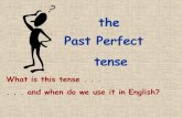 the Past Perfect · 2021. 1. 14. · Meaning of Past Perfect: ~Important Note: Specific Times with the Past Perfect •Unlike with the Present Perfect Tense, it is possible to use