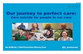 Our journey to perfect care: Mersey Care Zero suicide for people in … · Mersey Care 4 Cornerstones and 10 practices for Zero Suicide 1. Co-production with service users of materials