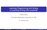 Learning Programming with Erlang or Learning Erlang with Ladybirdserlang.se/workshop/2007/proceedings/12huch.pdf · 2007. 10. 15. · university-logo Learning Programming with Erlang