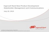 Ingersoll Rand New Product Development Stakeholder ......Confidential & Proprietary information of Ingersoll Rand. Do not print, save or distribute this slide or discuss its contents