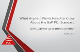 What Asphalt Plants Need to Know About the BaP POI Standard · What Asphalt Plants Need to Know About the BaP POI Standard OAPC Spring Operations Seminar April 6, 2017. ... plant