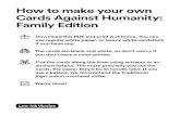How to make your own Cards Against Humanity: Family Edition · Cards Against Humanity: Family Edition is a fill-in-the-blank party game. Each round, one player asks the group a question