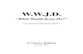 W.W.J.D. - Effective Bible StudyA. In recent years we have seen the letters WWJD in many places: Bumper stickers, rear window stickers, pins, T-shirts etc.. The letters stand for: