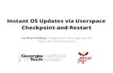 Instant OS Updates via Userspace Checkpoint-and-Restart...And OS updates are unavoidable Prevent known, state-of-the-art attacks – Security patches Adopt new features – New I/O