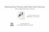 Seeking New Physics with Rare Kaon Decays 50 10...New Physics NOT found at LHC Precision flavor-physics experiments needed to help sort out the flavor- and CP-violating couplings of