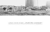urban land scape: „fuck the context“ · 2010. 10. 19. · „SCAPE, neither city nor landscape, is the new post urban condition ... the end of two disciplines, architecture and