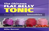 OKINAWA FLAT BELLY TONIC · 2020. 3. 4. · OKINAWA FLAT BELLY TONIC ENERGY-BOOSTING SMOOTHIES 4 ENERGY BOOSTING SMOOTHIES It is important to burn fat and maintain a healthy look