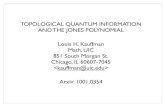 TOPOLOGICAL QUANTUM INFORMATION AND THE ......TOPOLOGICAL QUANTUM INFORMATION AND THE JONES POLYNOMIAL Louis H. Kauffman Math, UIC 851 South Morgan St. Chicago, IL 60607-7045