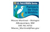Maceo Martinet – Biologist Albuquerque, NM 505 761-4752 ......Maceo Martinet – Biologist Albuquerque, NM 505 761-4752 Maceo_Martinet@fws.gov . What is the Partners for Fish and