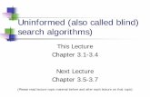 Uninformed (also called blind) search algorithms)rickl/courses/cs-171/2013-fq-cs... · 2016. 4. 3. · Uninformed (also called blind) search algorithms) This Lecture Chapter 3.1-3.4