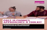 POST-16 PHONICS APPROACHES: A TOOLKIT ......4.2 The International Phonetic Alphabet (IPA) 33 4.3 Phonetics – the basics 36 4.4 Accents and phonics teaching 38 PART 2 USING PHONICS