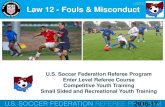 Law 12 - Fouls & Misconduct - OSSRC · 2017. 7. 12. · Law 12 Overview Fouls Direct free kick fouls (DFK) Indirect free kick fouls (IFK) Misconduct Cautionable offenses Sending-off