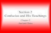 Section 2 Confucius and His Teachings...Ancient China was home to a variety of religious traditions, including ancestor worship, honoring gods, and belief in spirits. Most people believed