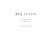 Using Lex or Flex - Harvard Universitylibe295/spring2018/slides...flex lexer-standalone.lex •gcc lex.yy.c -c –-c means to create an object file, but do not link –object file