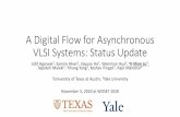 A Digital Flow for Asynchronous VLSI Systems: Status Update · A Digital Flow for Asynchronous VLSI Systems: Status Update Udit Agarwal1, Samira Ataei2, Jiayuan He1, Wenmian Hua2,