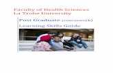 Faculty of Health Sciences La Trobe University Post Graduate ......Post Graduate (coursework) Learning Skills Guide Contents 1. Learning in Health Sciences a. Being a Post Graduate
