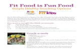 Fit Food is Fun Food - umc.edu · Fit Food is Fun Food Simple Healthy Snacking Options If your child refuses broccoli and gags at the sight of squash, don’t give up! Use these creative