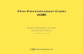 The Permission Coin · 1 Permission Coin Economics The Permission Coin is designed to provide utility within the Permission Ecosystem and its appli-cations. Individuals earn ASK for