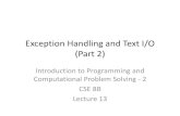 Exception Handling and Text I/O (Part 2) · Exception handling •Exception handling separates error-handling code from normal programming tasks –Makes programs easier to read and