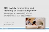 MRI safety evaluation and labeling of passive implants 2015... · • Cumulative thermal damage (e.g. CEM43) – Magnetically induced force and torque • ASTM standard provided criteria