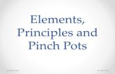 Elements, Principles and Pinch Pots...•Pottery: Functional ware, such as vases, pots, bowls or plates Footer Text 9/1/2015 15 Clay Terms • Wedge: pushing the clay on a flat surface