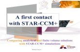 A first contact with STAR-CCM+mdx2.plm.automation.siemens.com/sites/default/files/... · 2018. 5. 6. · STAR-CCM+ version: 7.02.011 and 8.02.011 Wall 2.93 m/s Symmetry plane Wall