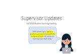 Supervisor Updates...Supervisor Updates Fall 2020 Student Teaching Meeting While others log in, type any questions you want answered in the chat area of Zoom. We will do our- Check