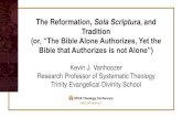 The Reformation, Sola Scriptura, and Tradition · 2017. 2. 5. · The Reformation, Sola Scriptura, and Tradition (or, “The Bible Alone Authorizes, Yet the Bible that Authorizes