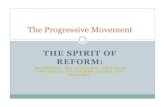 THE SPIRIT OF REFORM · THE SPIRIT OF The Progressive Movement REFORM: REFORMING THE ECONOMIC, POLITICAL AND SOCIAL SITUATIONS ACROSS THE COUNTRY. The Jungle by Upton Sinclair Upton