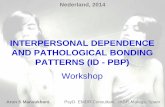 INTERPERSONAL DEPENDENCE AND PATHOLOGICAL BONDING … · 2014. 12. 14. · PATTERNS (ID - PBP) Workshop Nederland, 2014 Arun S Mansukhani. PsyD. EMDR Consultant . IASP. Málaga, Spain