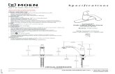 Specifications - Moen IncorporatedCRITICAL DIMENSIONS (DO NOT SCALE) Specifications FOR MORE INFORMATION CALL: 1-800-BUY-MOEN FAUCET DESCRIPTION • Metal construction with various