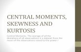CENTRAL MOMENTS, SKEWNESS AND KURTOSIS ... CENTRAL MOMENTS, SKEWNESS AND KURTOSIS Central Moments- The