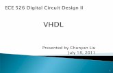 Presented by Chunyan Liu July 18, 2011web.cecs.pdx.edu/~chiang/ECE_426_526_Summer_2011/...4 Introduction History VHDL is an acronym for the VHSIC Hardware Description Language. VHSIC