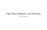 High Power Magnetic Loop Antennas 2019. 3. 3. · Loop Size Circumference: 38 ft (~12 ft diameter) Antenna efficiency: 95% (-0.2 dB below 100%) Antenna bandwidth: 24.3 kHz Tuning Capacitance: